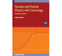 Nuclear and Particle Physics with Cosmology, Volume 1: Nuclear physics (IOP ebooks)