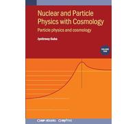 Nuclear and Particle Physics with Cosmology, Volume 2: Particle physics and cosmology