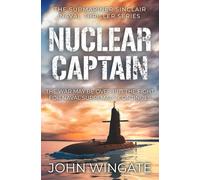 Nuclear Captain: The War may be over but the fight for Naval supremacy continues... (The Submariner Sinclair Naval Thriller Series)