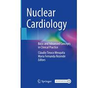 Nuclear Cardiology: Basic and Advanced Concepts in Clinical Practice