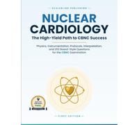 Nuclear Cardiology: The High-Yield Path to CBNC Success