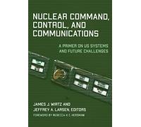 Nuclear Command, Control, and Communications: A Primer on US Systems and Future Challenges
