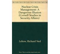 Nuclear Crisis Management: A Dangerous Illusion (Cornell Studies in Security Affairs)