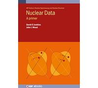 Nuclear Data: A primer (IOP Series in Nuclear Spectroscopy and Nuclear Structure)
