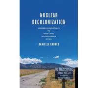 Nuclear Decolonization: Indigenous Resistance to High-Level Nuclear Waste Siting (New Directions in Rhetoric and Materiality)