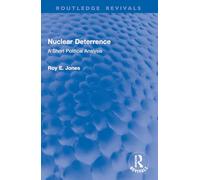 Nuclear Deterrence: A Short Political Analysis (Routledge Revivals)