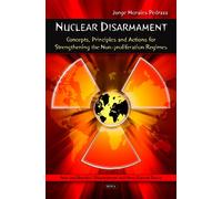 Nuclear Disarmament: Concepts, Principles and Actions for Strengthening the Non-Proliferation Regimes (Non-Proliferation, Disarmament and Arms Control)