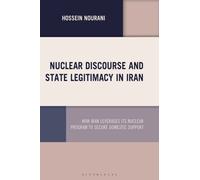 Nuclear Discourse and State Legitimacy in Iran : How Iran Leverages its Nuclear Program to Secure Domestic Support