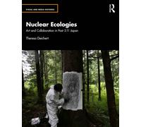 Nuclear Ecologies : Art and Collaboration in Post-3.11 Japan
