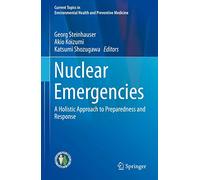 Nuclear Emergencies: A Holistic Approach to Preparedness and Response (Current Topics in Environmental Health and Preventive Medicine)