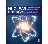 Nuclear Energy : An Introduction to the Concepts, Systems, and Applications of Nuclear Processes