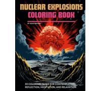 Nuclear Explosions Coloring Book: 33 Coloring Pages for Contemplation, Reflection, Meditation, and Relaxation