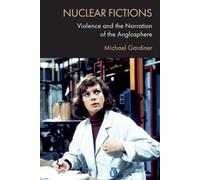 Nuclear Fictions : Violence and the Narration of the Anglosphere