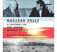 Nuclear Folly: A History of the Cuban Missile Crisis