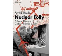Nuclear Folly: A New History of the Cuban Missile Crisis