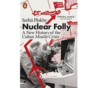 Nuclear Folly : A New History of the Cuban Missile Crisis
