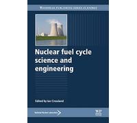 Nuclear Fuel Cycle Science and Engineering (Woodhead Publishing Series in Energy)