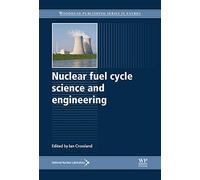 Nuclear Fuel Cycle Science and Engineering (Woodhead Publishing Series in Energy)