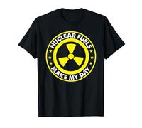 Nuclear Fuels Make My Day Nuclear Engineer T-Shirt