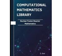 Nuclear Fusion Reactor Mathematics: Theorems, Proofs, and Python Implementations (Computational Mathematics Library)