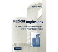 Nuclear Implosions: The Rise and Fall of the Washington Public Power Supply System