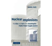 Nuclear Implosions : The Rise and Fall of the Washington Public Power Supply System