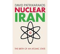 Nuclear Iran: The Birth of an Atomic State