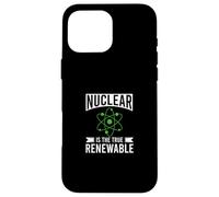 Nuclear Is The True Renewable Power Scientist Case for iPhone 16 Pro Max