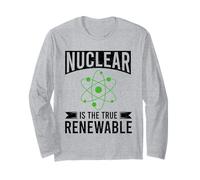 Nuclear is The True Renewable Power Scientist Long Sleeve T-Shirt