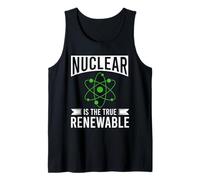 Nuclear is The True Renewable Power Scientist Tank Top