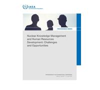 Nuclear Knowledge Management and Human Resources Development: Challenges and Opportunities : Proceedings of an International Conference Held in Vienna, Austria, 1-5 July 2024