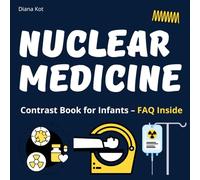 Nuclear medicine. Contrast book for infants: Children book medical staff help. Nuclear medicine basic. Children’s hospital book (Diagnostic Imaging Explorers Club)