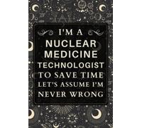 Nuclear Medicine Technologist Gifts: Blank Lined Notebook Journal, a Funny and Appreciation Thank You Gift for Nuclear Medicine Technologist to Write in