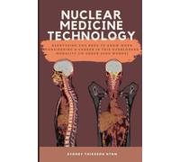 Nuclear Medicine Technology: Everything You Need To Know When Considering a Career in This Overlooked Modality in Under 6000 Words