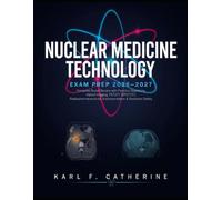 Nuclear Medicine Technology Exam Prep 2026-2027: Complete Board Review with Practice Questions, Hybrid Imaging, PET/CT, SPECT/CT, Radiopharmaceuticals, Instrumentation & Radiation Safety
