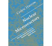 Nuclear Microreactors: Portable Nuclear Energy for Remote and Industrial Applications