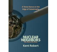 Nuclear Neighbors: India, Pakistan, and the Brink: A Tense Dance on the Edge of Catastrophe