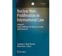 Nuclear Non-Proliferation in International Law - Volume V: Legal Challenges for Nuclear Security and Deterrence: 5