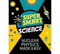 Super Smart Science: Nuclear Physics Made Easy Book Dr Matthew Bluteau Multi One Size