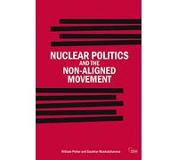 Nuclear Politics and the Non-Aligned Movement: Principles vs Pragmatism (Adelphi series)