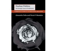 Nuclear Politics: The Strategic Causes of Proliferation: 142 (Cambridge Studies in International Relations, Series Number 142)