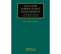 Nuclear Power Plant Development: Contract Issues, Claims and Disputes (Construction Practice Series)