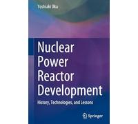 Nuclear Power Reactor Development: History, Technologies, and Lessons