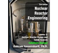 Nuclear Reactor Engineering Volume 2 -- Solutions Manual: Nuclear Reactor Design and Safety Analysis, 2nd Edition