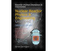 Nuclear Reactor Physics & Engineering Unzipped - Abridged Version