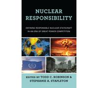 Nuclear Responsibility : Defining Responsible Nuclear Statecraft in an Era of Great Power Competition