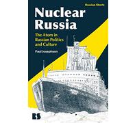 Nuclear Russia: The Atom in Russian Politics and Culture (Russian Shorts)