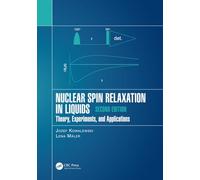Nuclear Spin Relaxation in Liquids: Theory, Experiments, and Applications, Second Edition