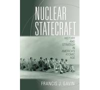 Nuclear Statecraft: History and Strategy in America's Atomic Age (Cornell Studies in Security Affairs) by Francis J. Gavin (2015-01-20)