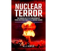 Nuclear Terror : The Bomb and Other Weapons of Mass Destruction in the Wrong Hands